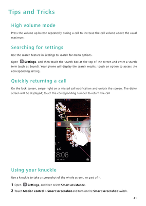 Page 4841
Tips and Tricks
High volume mode
Press the volume up button repeatedly during a call to increase  the  call  volume  above  the  usual            
maximum.
Searching for settings
Use the search feature in Settings to search for menu options.
Open Settings,  and  then  touch  the  search  box  at  the  top  of  the  screen  and  enter  a  search            
term (such as Sound). Your phone will display the search resul t s ;   t o u c h   a n   o p t i o n   t o   a c c e s s   t h e...