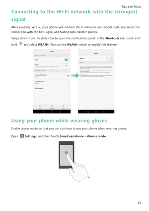 Page 56Tips and Tricks  
49
Connecting to the Wi-Fi network with the strongest 
signal
After enabling Wi-Fi+, your phone will monitor Wi-Fi network s   a n d   m o b i l e   d a t a   a n d   s e l e c t   t h e             
connection with the best signal and fastest data transfer speeds.
Swipe down from the status bar to open the notification panel. In the Shortcuts  t a b ,   t o u c h   a n d             
hold and select 
WLAN+. Turn on the WLAN+ switch to enable this feature.
Using your phone while wearing...