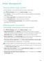 Page 130123
Power Management
Viewing battery usage statistics
Use Phone Manager to view detailed per-application battery usage statistics.
Open Phone Manager and then touch Battery manager. You can:
• Touch Optimize. Your phone will check for power consumption problems and automatically 
optimize performance.
• Touch Power usage details to view detailed battery usage statistics. 
• Touch Consumption level to see what is using the most power. 
• Turn on the Remaining battery percentage  switch to display the...