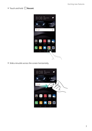 Page 14Exciting new features  
7
• Touch and hold Recent.
• Slide a knuckle across the screen horizontally. 