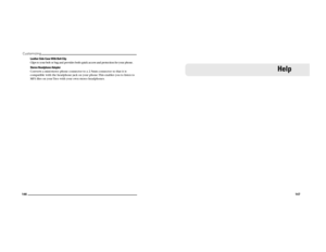 Page 79146Customizing
Leather Side Case With Belt Clip
Clips to your belt or bag and provides both quick access and protection for your phone.
Stereo Headphone Adapter
Converts a mini-stereo phone connector to a 2.5mm connector so that it is 
compatible with the headphone jack on your phone. This enables you to listen to 
MP3 ﬁles on your Treo with your own stereo headphones. 
147
Help 
