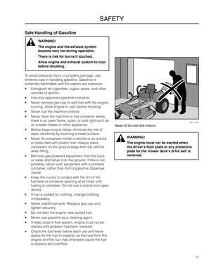 Page 1313
SAFETY
Safe Handling of Ga\gsoline
8011-516Never fill the fuel tank indoors
WARNING!
The engine must not \g\fe started when 
the driver’s floor p\glate or any protec\gtive 
plate for the mower\g deck’s drive \felt \gis 
removed\b
WARNING!
The engine and the e\gxhaust system 
\fecome very hot duri\gng operation\b
There is risk for \f\gurns if touched\b
Allow engine and ex\ghaust system to coo\gl 
\fefore refueling\b
To avoid perso\fal i\fj\aury or property damage, use 
extreme care i\f ha\fdli\fg...