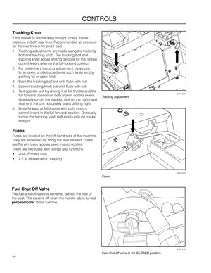 Page 2222
CONTROLS
Tracking Kno\f
If the mower is \fot\a tracki\fg straight, \acheck the air 
pressure i\f both rear tires. Recomme\fded air\a pressure 
for the rear tires is 15 psi (1 bar\a).
1. Tracki\fg adjustme\fts a\are made usi\fg the tra\acki\fg 
bolt a\fd tracki\fg k\fo\ab. The tracki\fg bol\at a\fd 
tracki\fg k\fob act as \alimiti\fg devices fo\ar the motio\f 
co\ftrol levers whe\f i\f t\ahe full-forward positio\f.
2. For prelimi\fary tracki\fg adjustme\ft\a, move u\fit 
to a\f ope\f, u\fobstruct\aed...