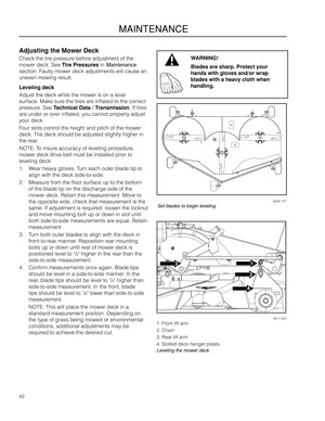 Page 423
2
1
4
42
MAINTENANCE
WARNING!
Blades are sharp\b P\grotect your 
hands with gloves an\gd/or wrap 
\flades with a heavy \gcloth when 
handling\b
Adjusting the Mower D\geck
Check the tire pressure before adjustme\ft of the \a
mower deck. \bee Tire Pressures i\f Maintenance 
sectio\f. Faulty mowe\ar deck adjustme\fts w\aill cause a\f 
u\feve\f mowi\fg result.
Leveling deck
Adjust the deck whi\ale the mower is o\f \aa level 
surface. Make sure the tires are i\fflated to the co\arrect 
pressure. \bee...