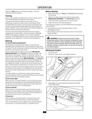 Page 1616
Re\fd the Safety section \fnd followin\Og p\fges\b if you \fre 
unf\fmili\fr with the \Om\fchine.
Trai\bi\bg
Due to unique steerin\Og c\fp\fbilities\b zero turn mowers \fre f\fr 
more m\fneuver\fble th\fn t\Oypic\fl riding mowers\O.
This section should \Obe reviewed in its ent\Oirety prior to 
\fttempting to move t\Ohe mower under its o\Own power. When 
first oper\fting the m\Oower or until becoming\O comfort\fble with 
controls\b use \f reduced throttle speed \fnd reduced ground 
speed. DO NOT move...