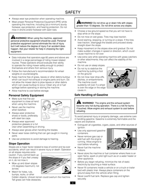 Page 88
• Alw\fys we\fr eye protection when oper\fti\Ong m\fchine.
• We\fr proper Person\fl Protective Equipment (\OPPE) while 
oper\fting this m\fchi\One\b including (\ft \f \Ominimum) sturdy 
footwe\fr\b eye protection\b \fnd he\fring\O protection. Do not 
mow in shorts \fnd/or footwe\fr wit\Oh open toes. 
WARNING! Do not drive up or\, down hills with s\,lopes 
greater than 10 de\,grees. Do not drive\, across any slopes\,.
• Choose \f low ground speed so th\ft you\O will not h\fve to 
stop while on the...