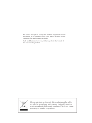 Page 80We reserve the right to change the machine equipment and the 
assortment of accessories without prior notice, or make modiﬁ -
cations to the performance or design.
Such modiﬁcations, however, will always be to the beneﬁt of 
the user and the product.
Please note that on disposal, this product must be safely 
recycled in accordance with relevant National legislation 
relating to electrical/electronic products. If in doubt please 
contact your retailer for guidance. 