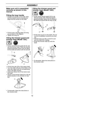 Page 1212
ASSEMBLY
Fitting the trimmer guard and
trimmer head (Model 125L)
SFit the correct trimmer guard (A) for use
with the trimmer head. Hook the trimmer
guard/combination guard onto the fitting
on the shaft and secure with the bolt (D).
Make sure unit is assembled
correctly as shown in this
manual.
Fitting the loop handle
SPosition the handle on the shaft. Note
that the handle must be mounted be-
tween the two arrows on the shaft.
SFit the screw, securing plate and wing
nut as shown in the diagram....