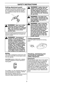 Page 55
SAFETY INSTRUCTIONS
Cutting attachment guardThis guard is intended to prevent loose ob-
jects from being thrown towards the opera-
tor. The guard also protects the operator
from accidental contact with the cutting at-
tachment.
Use of incorrectly wound trimmer line or an
incorrect cutting attachment increases the
level of vibration.
MufflerThe muffler is designed to reduce the noise
level and to direct the exhaust gases away
from the operator.
CAUTION!Muffler is fitted with a catalytic
converter...