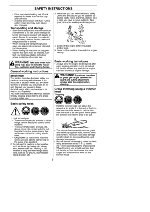 Page 99
SAFETY INSTRUCTIONS
SIf the machine is leaking fuel. Check
regularly for leaks from the fuel cap
and fuel lines.
SAvoid all skin contact with fuel. Fuel is
a skin irritant and may even cause
skin changes.
Transporting and storageSStore and transport the machine and fuel
so that there is no risk of any leakage or
fumes coming into contact with sparks or
naked flames, for example, from electri-
cal machinery, electric motors, electrical
relays/switches or boilers.
SWhen storing and transporting fuel al-...