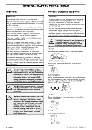 Page 6 
GENERAL SAFETY PRECA
 
UTIONS
 
6
 
 – 
 
English
 
1151471-95
 
 
 
 
 
 Re
 
v
 
.
 
 1
 
 
 
 2009-01-16
 
Impor
 
tantPersonal protective equipment
 
HELMET
 
A protectiv
 
e helmet where there is a risk of falling objects
HEARING PROTECTION
Wear hearing protection that provides adequate noise 
reduction.
EYE PROTECTION
Always wear approved eye protection. If you use a visor then 
you must also wear approved protective goggles. Approved 
protective goggles must comply with standard ANSI Z87.1 in...