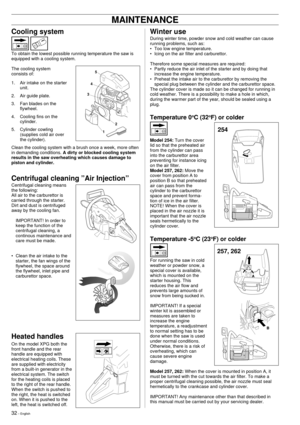 Page 3232 Ð English
MAINTENANCE
Cooling system
To obtain the lowest possible running temperature the saw is
equipped with a cooling system.
The cooling system
consists of:
1. Air intake on the starter
unit.
2. Air guide plate.
3. Fan blades on the
flywheel.
4. Cooling fins on the
cylinder.
5. Cylinder cowling
(supplies cold air over
the cylinder).
Clean the cooling system with a brush once a week, more often
in demanding conditions. A dirty or blocked cooling system
results in the saw overheating which causes...