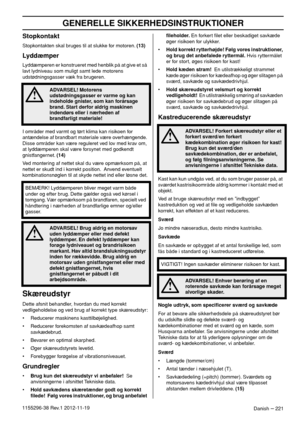 Page 221GENERELLE SIKKERHEDSINSTRUKTIONER
Danish – 2211155296-38 Rev.1 2012-11-19
Stopkontakt
Stopkontakten skal bruges til at slukke for motoren. (13)
Lyddæmper
Lyddæmperen er konstrueret med henblik på at give et så 
lavt lydniveau som muligt samt lede motorens 
udstødningsgasser væk fra brugeren.
I områder med varmt og tørt klima kan risikoen for 
antændelse af brandbart materiale være overhængende. 
Disse områder kan være reguleret ved lov med krav om, 
at lyddæmperen skal være forsynet med godkendt...