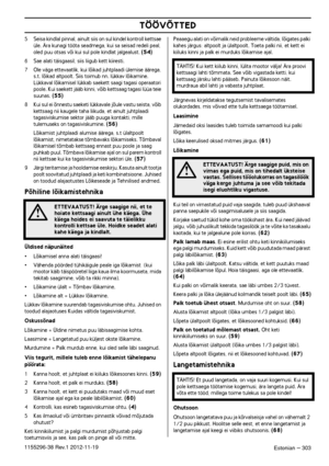 Page 303TÖÖVÕTTED
Estonian – 3031155296-38 Rev.1 2012-11-19
5Seisa kindlal pinnal, ainult siis on sul kindel kontroll kettsae 
üle. Ära kunagi tööta seadmega, kui sa seisad redeli peal, 
oled puu otsas või kui sul pole kindlat jalgealust. 
(54)
6Sae alati täisgaasil, siis liigub kett kiiresti.
7 Ole väga ettevaatlik, kui lõikad juhtplaadi ülemise äärega, 
s.t. lõikad altpoolt. Siis toimub nn. lükkav lõikamine. 
Lükkaval lõikamisel lükkab saekett saagi tagasi operaatori 
poole. Kui saekett jääb kinni, võib...