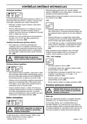 Page 319VISPÅRîJAS DRO·IBAS INSTRUKCIJAS
Latvian – 3191155296-38 Rev.1 2012-11-19
Griezïjzobu asinÇ‰ana
Lai asinÇtu zÇÆa zobus nepiecie‰ama apa∫Ç v¥le un ‰ablons. Lai pÇrliecinÇtos kÇds v¥les diametrs un ‰ablons ir ieteicami jsu 
motorzÇÆim, apskatieties zem rubrikas Tehniskie dati.
•PÇrbaudiet, vai ˙ïde ir pareizi nostiepta. Ir grti pareizi 
noasinÇt va∫¥gu ˙ïdi.
•Vienmïr v¥lïjiet griezïjzobus no to iek‰puses uz Çrpusi, 
maziniet spiedienu, kad velkat v¥li atpaka∫. Vispirms 
nov¥lïjiet visus zobus vienÇ pusï,...