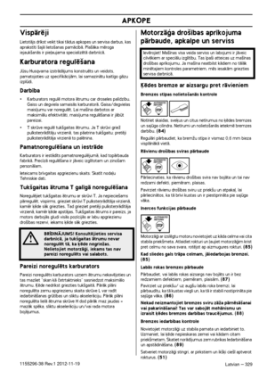 Page 329APKOPE
Latvian – 3291155296-38 Rev.1 2012-11-19
VispÇrïji
LietotÇjs dr¥kst veikt tikai tÇdus apkopes un servisa darbus, kas aprakst¥ti ‰ajÇ lieto‰anas pamÇc¥bÇ. Pla‰Çka mïroga 
iejauk‰anÇs ir pie∫aujama specializïtÇ darbn¥cÇ.
Karburatora regulï‰ana
Jsu Husqvarna izstrÇdÇjums konstruïts un veidots, pamatojoties uz specifikÇcijÇm, lai samazinÇtu kait¥go gÇzu 
izpldi.
Darb¥ba
•Karburators regulï motora Çtrumu car droseles pal¥dz¥bu. 
Gaiss un degviela samaisÇs karburatorÇ. Gaisa/degvielas 
mais¥jumu var...