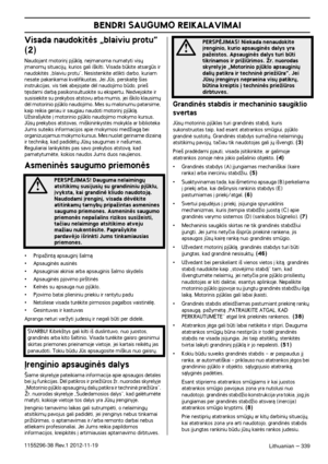 Page 339BENDRI SAUGUMO REIKALAVIMAI
Lithuanian – 3391155296-38 Rev.1 2012-11-19
Visada naudokitòs „blaiviu protu” 
(2)
Naudojant motorin∞ pjklà, ne∞manoma numatyti vis˜ ∞manom˜ situacij˜, kurios gali i‰kilti. Visada bkite atsargs ir 
naudokitòs „blaiviu protu“. Nesistenkite atlikti darbo, kuriam 
nesate pakankamai kvalifikuotas. Jei Js, perskait´ ‰ias 
instrukcijas, vis tiek abejojate dòl naudojimo bdo, prie‰ 
t´sdami darbà pasikonsultuokite su ekspertu. Nedvejokite ir 
susisiekite su prekybos atstovu arba...