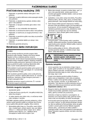 Page 349PAGRINDINIAI DARBO
Lithuanian – 3491155296-38 Rev.1 2012-11-19
Prie‰ kiekvienà naudojimà: (50)
1Patikrinkite, ar grandinòs stabdys veikia gerai ir nòra 
paÏeistas.
2 Patikrinkite, ar galinis de‰iniosios rankos apsauginis skydas 
nòra paÏeistas.
3 Patikrinkite, ar akseleratoriaus gaiduko uÏraktas veikia 
gerai ir nòra paÏeistas.
4 Patikrinkite, ar i‰jungimo kontaktas gerai veikia ir nòra 
paÏeistas.
5 Patikrinkite, ar visos rankenòlòs nòra tepaluotos.6 Patikrinkite, ar antivibracinò sistema veikia ir nòra...