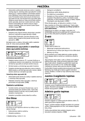 Page 355PRIEÎIÌRA
Lithuanian – 3551155296-38 Rev.1 2012-11-19
•Atlaisvinkite varÏtà lynelio skriemulio centre ir nukelkite 
varant∞j∞ ratà (A), varanãiojo disko spyruokl´ (B) ir lynelio 
skriemul∞ (C). Ø skriemul∞ ∞ki‰kite ir pritvirtinkite starterio 
lynel∞. MaÏdaug 3 kartus skriemulyje apsukite starterio 
lynel∞. Pritvirtinkite lynelio skriemul∞ prie atmetamosios 
spyruoklòs (D) taip, kad atmetamosios spyruoklòs galas 
uÏkabint˜ lynelio skriemul∞. Paskui pritvirtinkite starterio 
lynelio spyruokl´, skriemul∞...