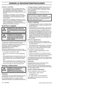 Page 104GENERELLE SIKKERHETSINSTRUKSJONER
104 – Norwegian1154212-26 Rev.3 2012-02-22 
Justering av understilling
•Når understillingen justeres, må skjærtennene være 
nyﬁlt. Vi anbefaler at understillingen justeres hver tredje 
gang sagkjedet ﬁles. OBS! Denne anbefalingen 
forutsetter at skjærtennenes lengde ikke er ﬁlt unormalt 
langt ned.
• Til justering av understillingen trengs en ﬂatﬁl og en  understillingsmal.
  Vi anbefaler at du bruker vår ﬁlmal for 
understilling for å få riktig understillingsmål og...
