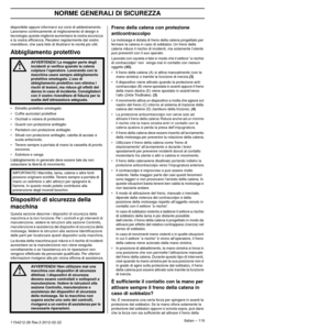 Page 119NORME GENERALI DI SICUREZZA
Italian – 1191154212-26 Rev.3 2012-02-22 
disponibile oppure informarvi sui corsi di addestramento. 
Lavoriamo continuamente al miglioramento di design e 
tecnologia; queste migliorie aumentano la vostra sicurezza 
e la vostra efﬁcienza. Recatevi regolarmente dal vostro 
rivenditore, che sarà lieto di illustrarvi le novità più utili. 
Abbigliamento protettivo
•Elmetto protettivo omologato
• Cufﬁe auricolari protettive
• Occhiali o visiera di protezione
• Guanti con protezione...