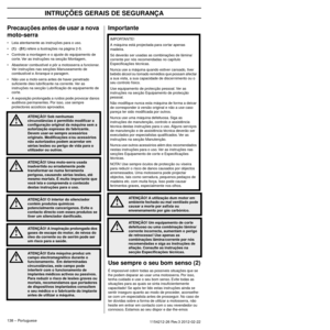 Page 138INTRUÇÕES GERAIS DE SEGURANÇA
138 – Portuguese1154212-26 Rev.3 2012-02-22 
Precauções antes de usar a nova 
moto-serra
•Leia atentamente as instruções para o uso.
•
(1) - (51) refere a ilustrações na página 2-5.
• Controle a montagem e o ajuste do equipamento de  cor
 te. Ver as instruções na secção Montagem,
• Abastecer combustível e pôr a motosserra a funcionar.  V
 er instruções nas secções Manuseamento de 
combustível e Arranque e paragem.
• Não use a moto-serra antes de haver penetrado  suﬁciente...