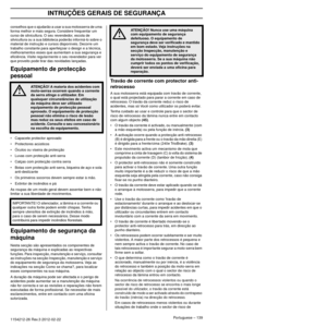 Page 139INTRUÇÕES GERAIS DE SEGURANÇA
Portuguese – 1391154212-26 Rev.3 2012-02-22 
conselhos que o ajudarão a usar a sua motosserra de uma 
forma melhor e mais segura. Considere frequentar um 
curso de silvicultura. O seu revendedor, escola de 
silvicultura ou a sua biblioteca poderão informá-lo sobre o 
material de instrução e cursos disponíveis. Decorre um 
trabalho constante para aperfeiçoar o design e a técnica, 
melhoramentos esses que aumentam a sua segurança e 
eﬁciência. Visite regularmente o seu...