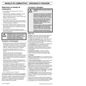 Page 146MANEJO DE COMBUSTÍVEL / ARRANQUE E PARAGEM
146 – Portuguese1154212-26 Rev.3 2012-02-22 
Segurança no manejo de 
combustível
•Nunca abasteça uma máquina com o motor em 
funcionamento.
• Zele por uma boa ventilação ao abastecer e misturar  comb
 ustível (gasolina e óleo de dois tempos).
• Afaste a máquina pelo menos 3 metros do lugar onde  abasteceu, antes de arrancar
 .
• Nunca arranque com a máquina:
1 Se derramou combustível ou óleo de corrente sobre a  máquina.
  Remova todo o líquido derramado e deixe...