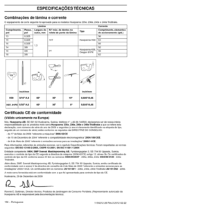 Page 156ESPECIFICAÇÕES TÉCNICAS
156 – Portuguese1154212-26 Rev.3 2012-02-22 
Combinações de lâmina e corrente
O equipamento de corte seguinte foi aprovado para os modelos Husqvarna 235e, 236e, 240e e 240e TrioBrake.
Certiﬁcado CE de conformidade
(Válido unicamente na Europa)
Nós, Husqvarna AB, SE-561 82 Huskvarna, Suécia, telefone n°: +46-36-146500, declaramos ser de nossa inteira 
responsabilidade que os produtos moto-serra Husqvarna 235e, 236e, 240e e 240e TrioBrake a que se refere esta 
declaração, com...