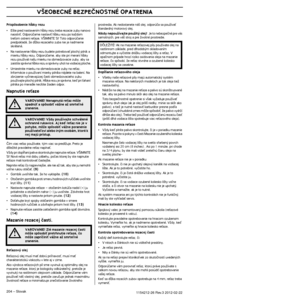 Page 204V·EOBECNÉ BEZPEâNOSTNÉ OPATRENIA
204 – Slovak1154212-26 Rev.3 2012-02-22 
Prispôsobenie hæbky rezu
•E‰te pred nastavením hæbky rezu treba rezacie zuby nanovo 
naostriÈ. Odporúãame nastaviÈ hæbku rezu po kaÏdom 
treÈom ostrení reÈaze. V·IMNITE SI! Toto odporúãanie 
predpokladá, Ïe dæÏka rezacieho zuba nie je nadmerne 
skrátená.
•Na nastavenie hæbky rezu budete potrebovaÈ ploch˘ pilník a 
mierku hæbky rezu. Odporúãame, aby ste pri meraní hæbky 
rezu pouÏívali na‰u mierku na obmedzovacie zuby, aby sa...