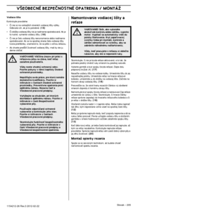 Page 205V·EOBECNÉ BEZPEâNOSTNÉ OPATRENIA / MONTÁÎ
Slovak – 2051154212-26 Rev.3 2012-02-22 
Vodiaca li‰ta
Kontrolujte pravidelne:
•âi nie sú na vonkaj‰ích stranách vodiacej li‰ty v˘t\
lky. 
Odbrúste ich, ak je to potrebné. (15)
•âi dráÏka vodiacej li‰ty nie je nadmerne opotrebovaná. Ak\
 je 
to nutné, vymente vodiacu li‰tu. (16)
•âi nie je ãelo vodiacej li‰ty nerovnomerne alebo nadmerne 
opotrebované. Ak sa na spodnej strane ãela vodiacej li‰ty 
tvoria priehlbinky, znamená to, Ïe sa pílilo s voºnou reÈ\
azou.
•Ak...