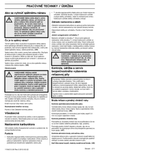 Page 211PRACOVNÉ TECHNIKY / ÚDRÎBA
Slovak – 2111154212-26 Rev.3 2012-02-22
Ako sa vyhnúÈ spätnému nárazu
âo je to spätn˘ náraz?
Termín spätn˘ náraz sa pouÏíva na popísanie náhl\
ej reakcie, ktorá spôsobuje odhodenie reÈazovej píly a vodiacej li‰ty\
 od 
predmetu, keì sa horn˘ segment ãela vodiacej li‰ty, známy\
 ako 
oblasÈ spätného nárazu, dotkne predmetu. 
(44)
Spätn˘ náraz vÏdy vzniká v reznej ãasti vodiacej li‰\
ty. Obyãajne je reÈazová píla a vodiaca li‰ta odrazená dozadu a nahor \
smerom k uÏívateºovi....