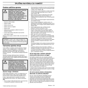 Page 219SPLO·NA NAVODILA ZA VAMOST
Slovene – 2191154212-26 Rev.3 2012-02-22 
Osebna za‰ãitna oprema
•Atestirano za‰ãitno ãelado
•Za‰ãitne slu‰alke
•Za‰ãitna oãala ali vezir
•Za‰ãitne rokavice za Ïaganje
•Za‰ãitne hlaãe
•Za‰ãitni ‰kornji za Ïaganje z jeklenimi konicami in 
nedrseãimi podplati
•Pri delu imejte vedno pri sebi pribor za prvo pomoã.
•Gasilni aparat in lopata
Oblaãila naj bodo oprijeta, vendar ne toliko, da vas bodo ovirala 
pri gibanju.
Varnostna oprema stroja
V tem razdelku so razloÏene varnostne...