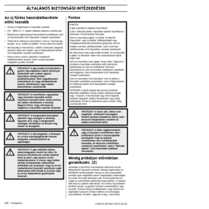Page 236 
ÁLTALÁNOS BIZTONSÁGI INTÉZKEDÉSEK
 
236  
 –   
Hungar  
ian  
1154212-26 Re
 
v
 
.3 2012-02-22 
Az új fırész használatbavétele   
elŒtti teendŒk 
•
 
Olvassa el figyelmesen a használati utasítást.
 
•
 
(1)
 
 - 
 
(51)
 
 a 2-5. oldalon található adatokra vonatkoznak.
 
•
 
EllenŒrizze a vágószerkezet felszerelését és beállí\
tását. Lásd 
az Összeszerelés címı fejezetben szereplŒ utasításo\
kat.
 
•
 
Töltse fel és indítsa be a láncfırészt. Lásd az ”\
Üzemanyag-
kezelés” és az ”Indítás és leállítás”...