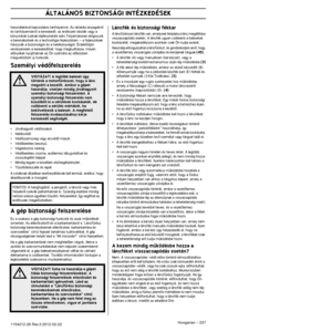 Page 237 
ÁLTALÁNOS BIZTONSÁGI INTÉZKEDÉSEK 
Hungar
 
ian
 
 – 
 
237
 
1154212-26 Re  
v  
.3 2012-02-22  
használatával kapcsolatos tanfolyamot. Az oktatási anyagokró\
l 
 
és tanfolyamokról a kereskedŒ, az erdészeti iskolák vagy \
a 
könyvtárak tudnak tájékoztatást adni. Folyamatosan dolgoz\
unk 
a berendezések és a technológia fejlesztésén – a fejle\
sztések 
fokozzák a biztonságot és a hatékonyságot. ÉrdeklŒd\
jön 
rendszeresen a kereskedŒnél, hogy megtudhassa, milyen 
elŒnyöket nyújthatnak az Ön számára az...