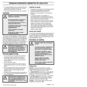 Page 243ÖSSZESZERELÉS
Hungarian – 2431154212-26 Rev.3 2012-02-22
•0 °C alatti hŒmérsékleten bizonyos olajok besırısödnek. E\
z 
az olajszivattyú túlterhelését okozhatja, ami a szivattyú\
 
alkatrészeinek károsodását vonja maga után.
•A lánckenŒolaj kiválasztásánál forduljon szervizmıh\
elyhez.
Tankolás
Tartsa tisztán a tanksapka környékét. Tisztítsa ki rendsz\
eresen az üzemanyag- és a láncolajtartályt. Az üzemanyagszırŒ\
t 
évente legalább egyszer ki kell cserélni. Az üzemanyagtartá\
lyba 
került szennyezŒdések...