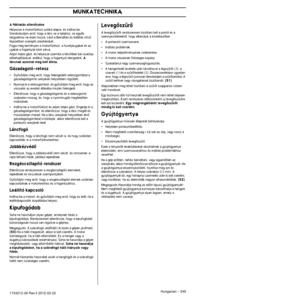 Page 249MUNKATECHNIKA
Hungarian – 2491154212-26 Rev.3 2012-02-22
A fékhatás ellenŒrzéseHelyezze a motorfırészt szilárd alapra, és indítsa be. Gondoskodjon arról, hogy a lánc se a talajhoz, se egyéb 
tárgyakhoz ne érjen hozzá. Lásd a Beindítás és leá\
llítás címı 
fejezetben szereplŒ utasításokat.
Fogja meg keményen a motorfırészt, a hüvelykujjakat és az\
 
ujjakat a fogantyúk köré zárva.
Adjon teljes gázt, és helyezze üzembe a láncféket bal csu\
klója 
elŒrehajlításával, anélkül, hogy a fogantyút elenge\
dné. 
A...