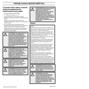 Page 255OGÓLNE ZASADY BEZPIECZE¡STWA
Polish – 2551154212-26 Rev.3 2012-02-22
CzynnoÊci które nale˝y wykonaç 
przed przystàpieniem do 
u˝ytkowania nowej pilarki
•Przeczytaj dok∏adnie instrukcj´ obs∏ugi.
•(1) - (51) patrz ilustracje na str. 2-5.
•Sprawdê prawid∏owoÊç zamontowania i regulacji 
mechanizmu tnàcego. Patrz wskazówki podane pod rubrykà 
Monta˝.
•Zatankuj i uruchom pilark´. Patrz wskazówki pod 
nag∏ówkami "Post´powanie z paliwem" oraz "Uruchamianie 
i zatrzymywanie".
•Nie u˝ywaj pilarki...