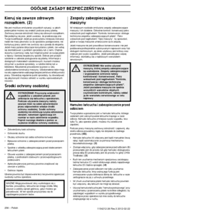 Page 256OGÓLNE ZASADY BEZPIECZE¡STWA
256 – Polish1154212-26 Rev.3 2012-02-22
Kieruj si´ zawsze zdrowym 
rozsàdkiem. (2)
Nie jest mo˝liwe omówienie wszystkich sytuacji, w jakich potencjalnie mo˝esz si´ znaleêç podczas pracy pilarkà. 
Zachowuj zawsze ostro˝noÊç i kieruj si´ zdrowym rozsàdkie\
m. 
Nie podejmuj si´ prac, je˝eli uwa˝asz, ˝e przekraczajà on\
e 
Twoje kwalifikacje! Je˝eli po przeczytaniu niniejszej instrukcji 
nadal nie masz pewnoÊci co do sposobów post´powania, nie 
kontynuuj pracy zanim nie zwrócisz...