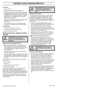 Page 259OGÓLNE ZASADY BEZPIECZE¡STWA
Polish – 2591154212-26 Rev.3 2012-02-22
Prowadnica
•D∏ugoÊç (cale/cm)
•IloÊç z´bów na z´batce koƒcówki prowadnicy (T).
•Podzia∏ka ∏aƒcucha (=pitch) (cale). Koƒcówka prowadni\
cy i 
z´batka nap´dowa ∏aƒcucha pilarki muszà byç dostosowan\
e 
do odleg∏oÊci mi´dzy ogniwami prowadzàcymi. IloÊç ogni\
w 
prowadzàcych (szt.). IloÊç ogniw prowadzàcych zale˝y od\
 
d∏ugoÊci prowadnicy, podzia∏ki ∏aƒcucha i iloÊci z´\
bów 
z´batki koƒcówki prowadnicy.
•SzerokoÊç rowka prowadnicy...
