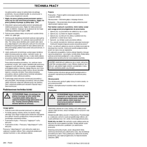 Page 266TECHNIKA PRACY
266 – Polish1154212-26 Rev.3 2012-02-22
tnij jednoczeÊnie wi´cej ni˝ jednej k∏ody lub jednego przedmiotu. Usuwaj odci´te kawa∏ki, by utrzymywaç w 
miejscu pracy bezpieczne warunki.
4
Nigdy nie pracuj pilarkà ponad poziomem ramion i 
staraj si´ nie ciàç koƒcówkà prowadnicy. Nigdy nie 
pracuj pilarkà trzymajàc jà jednà r´kà! 
 (34)
5Warunkiem sprawowania pe∏nej kontroli nad pilarkà jest 
stablina pozycja przy pracy. Nigdy nie nale˝y pracowaç 
stojàc na drabinie, znajdujàc si´ na drzewie lub...