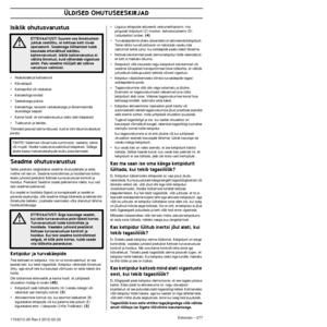 Page 277ÜLDISED OHUTUSEESKIRJAD
Estonian – 2771154212-26 Rev.3 2012-02-22
Isiklik ohutusvarustus
•Heakskiidetud kaitsekiivrit
•Kõrvaklapid
•Kaitseprillid või näokaitse
•Kaitsekihiga kindad
•Saekaitsega püksid.
•Kaitsekihiga, terasest varbakaitsega ja libisemiskindla 
alustallaga saapad
•Kanna hoolt, et esmaabivarustus oleks alati käepärast.
•Tulekustuti ja labidas.
Tööriided peavad olema liibuvad, kuid ei tohi liikumisvabadust 
piirata.
Seadme ohutusvarustus
Selles peatükis selgitatakse seadme ohutusdetaile ja...