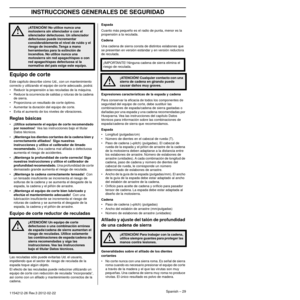 Page 29INSTRUCCIONES GENERALES DE SEGURIDAD
Spanish – 291154212-26 Rev.3 2012-02-22 
Equipo de corte
Este capítulo describe cómo Ud., con un mantenimiento 
correcto y utilizando el equipo de cor te adecuado, podrá:
• Reducir la propensión a las reculadas de la máquina.
• Reduce la ocurrencia de salidas y roturas de la cadena  de sierr
 a.
• Proporciona un resultado de cor te óptimo.
• Aumentar la duración del equipo de cor te.
• Evita el aumento de los niveles de vibraciones.
Reglas básicas
•¡Utilice solamente...