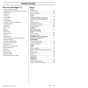 Page 293IEVADS
Latvian – 2931154212-26 Rev.3 2012-02-22
Kas ir kas motorzÇÆim? (1)
1Produkta un sïrijas numura eti˙ete
2 Droseles blokators (Novïr‰ droseles nejau‰u iedarbinÇ‰an\
u.)
3 Priek‰ïjais rokturis
4 Cilindra vÇks
5 Dro‰¥bas svira
6 Trok‰¿a slÇpïtÇjs
7 Mizas buferis
8 Sliedes gala zobrats
9 Aizmugures rokturis ar labÇs rokas aizsargu
10 Drose∫vÇrsta regulators
11 Sajga vÇks
12 μïdes pÇrtvïrïjs
13 Sliede
14 ZÇÆa ˙ïde
15 Startera rokturis
16 μïdes e∫∫as tvertne
17 Starteris
18 Degvielas tvertne
19 Gaisa...
