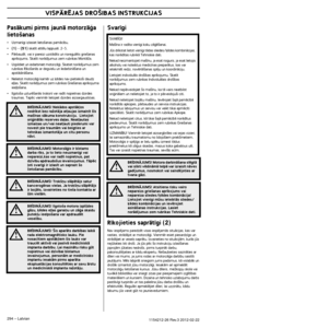Page 294VISPÅRîJAS DRO·IBAS INSTRUKCIJAS
294 – Latvian1154212-26 Rev.3 2012-02-22
PasÇkumi pirms jaunÇ motorzÇÆa 
lieto‰anas
•Uzman¥gi izlasiet lieto‰anas pamÇc¥bu.
•(1) - (51) skat¥t attïlu lappusï. 2-5.
•PÇrbaud¥t, vai ir pareizi uzstÇd¥ts un noregulïts grie‰\
anas 
apr¥kojums. Skat¥t norÇd¥jumus zem rubrikas MontÇÏa.
•Uzpildiet un iedarbiniet motorzÇÆi. Skatiet norÇd¥jumus zem \
rubrikas R¥ko‰anÇs ar degvielu un IedarbinÇ‰ana un 
apstÇdinÇ‰ana.
•Nelietot motorzÇÆi kamïr uz ˙ïdes nav pietieko‰i daudz\...