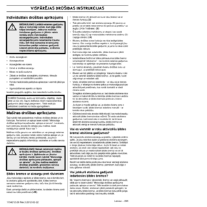 Page 295VISPÅRîJAS DRO·IBAS INSTRUKCIJAS
Latvian – 2951154212-26 Rev.3 2012-02-22
IndividuÇlais dro‰¥bas apr¥kojums
•Atz¥tu aizsarg˙iveri
•Aizsargausti¿as
•Aizsargbrilles vai vizieris
•Cimdi ar dro‰¥bas aizsargu
•Bikses no ¥pa‰a auduma
•ZÇbaki ar dro‰¥bas aizsargkÇrtu stulme¿os, tïrauda 
purngaliem un nesl¥do‰Çm pazolïm
•PirmÇs medic¥niskÇs pal¥dz¥bas aptieci¿ai ir vienmï\
r jÇbt pa 
rokai.
•Ugunsdzï‰amais aparÇts un lÇpsta
IesakÇm piegu∫o‰u apÆïrbu, kas neierobeÏo kust¥bu b\
r¥v¥bu.
Ma‰¥nas dro‰¥bas...