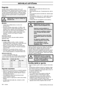 Page 300VISPÅRîJAS DRO·IBAS INSTRUKCIJAS
300 – Latvian1154212-26 Rev.3 2012-02-22
Degviela
Ievïrojiet! Ma‰¥na ir apr¥kota ar divtaktu motoru un tÇ darbinÇ‰anai vienmïr ir jÇizmanto benz¥na un divtaktu mot\
ora 
e∫∫as mais¥jums. Lai nodro‰inÇtu pareizu mais¥jumu, ∫\
oti svar¥gi 
ir izmïr¥t izmantojamÇs e∫∫as daudzumu. Izgatavojot nelie\
lus 
degvielas daudzumu mais¥juma daudzumus, svar¥gi atcerïties, 
ka pat mazas e∫∫as daudzuma k∫mes, var btiski ietekmï\
t 
mais¥jumu.
Benz¥ns
•Lietojiet labas kvalitÇtes...