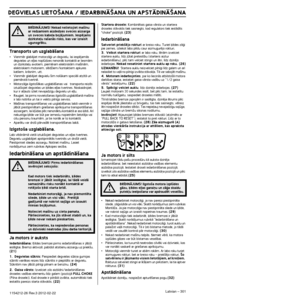 Page 301VISPÅRîJAS DRO·IBAS INSTRUKCIJAS
Latvian – 3011154212-26 Rev.3 2012-02-22
Transports un uzglabÇ‰ana
•Vienmïr glabÇjiet motorzÇÆi un degvielu, lai iespïjamÇ\
s 
degvielas un e∫∫as nopldzes nenonÇk kontaktÇ ar liesmÇ\
m 
un dzirkste∫u avotiem, piemïram elektriskÇm ma‰¥nÇm, 
elektriskiem motoriem, slïdÏiem/kontaktiem apkures 
katliem, krÇsn¥m, utt.
•Vienmïr glabÇjiet degvielu ‰im nolkam speciÇli atz¥tÇ\
 un 
piemïrotÇ tvertnï.
•MotorzÇÆa ilgsto‰Çkas uzglabÇ‰anas vai   transporta re\
izïs 
iztuk‰ojiet...