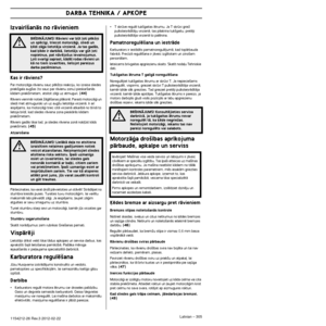 Page 305DARBA TEHNIKA
Latvian – 3051154212-26 Rev.3 2012-02-22
Izvair¥‰anÇs no rÇvieniem
Kas ir rÇviens?
Par motorzÇÆa rÇvienu sauc pïk‰¿o reakciju, ko izraisa\
 sliedes priek‰gala aug‰as (to sauc par rÇvienu zonu) pieskar‰anÇ\
s 
kÇdam priek‰metam, atsitot zÇÆi uz atmuguri. (44)
RÇvieni vienmïr notiek ÏÇÆï‰anas plÇksnï. Par\
asti motorzÇÆi un sliedi met atmuguriski un uz aug‰u lietotÇja virzienÇ. Ir ar¥\
 
iespïjams, ka motorzÇÆi triec citÇ virzienÇ atkar¥bÇ\
 no tÇ kÇ to 
lietoja br¥d¥, kad sliedes rÇviena...