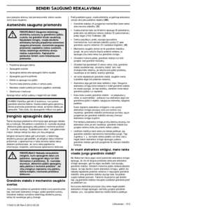 Page 313 
BENDRI SAUGUMO REIKALAVIMAI 
Lithuanian
 
 – 
 
313
 
1154212-26 Re  
v  
.3 2012-02-22  
savo prekybos atstovà, kad pamatytumòte, kokios naudos 
 
Jums duos naujienos.
 
Asmeninòs saugumo priemonòs 
•
 
PripaÏintà apsaugin∞ ‰almà
 
•
 
Apsauginòs ausinòs
 
•
 
Apsauginiai akiniai arba apsauginis ‰almo skydelis
 
•
 
Apsauginòs pjovimo pir‰tinòs
 
•
 
Kelnòs su apsauga nuo pjklo.
 
•
 
Pjovimo batai plieniniu priekiu ir rantytu padu
 
•
 
Netoliese visada turòkite pirmosios pagalbos vaistinòl´.
 
•...